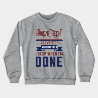 Hvacr Tech I Don't Stop When I'm Tired Crewneck Sweatshirt